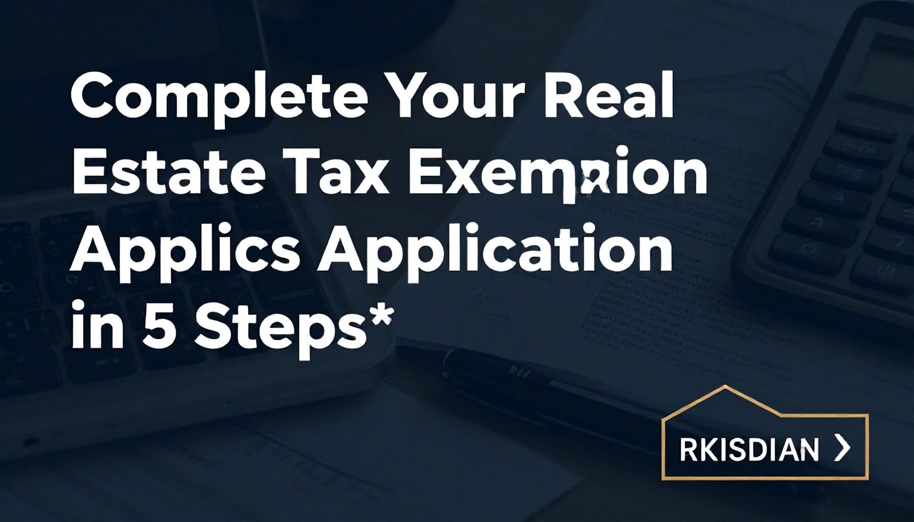 5 Adımda Emlak Vergisi Muafiyet Başvurusunu Tamamla*