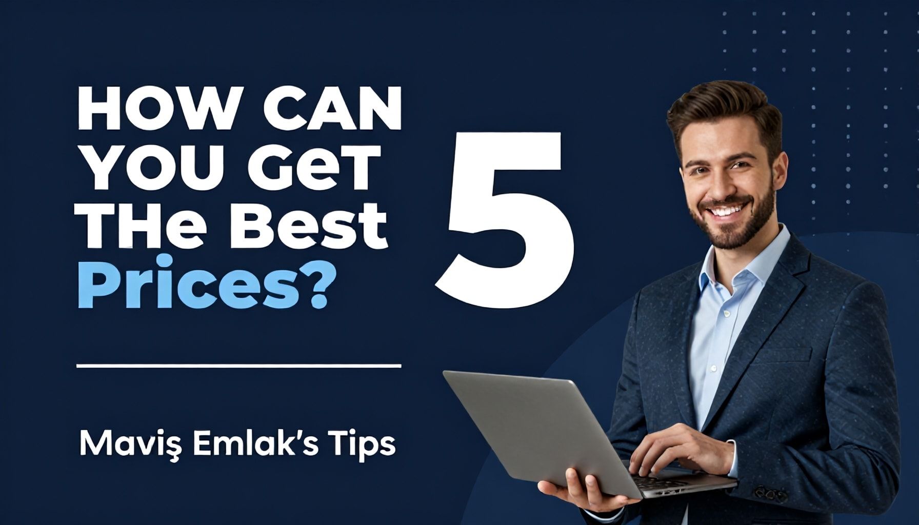 5 En İyi Fiyatı Nasıl Alırsınız? Maviş Emlak'ın İpuçları*