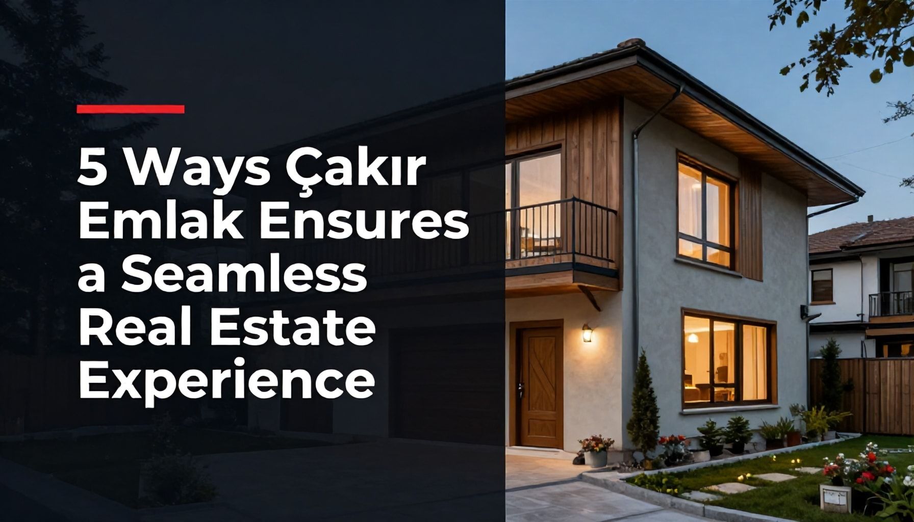 5 Ways Çakır Emlak Ensures a Seamless Real Estate Experience*