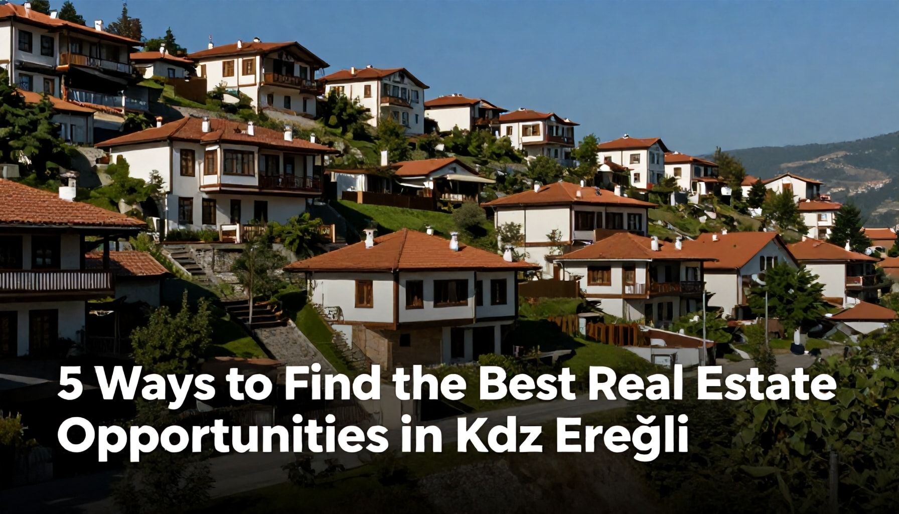 5 Yöntemle Kdz Ereğli'de En İyi Emlak Fırsatlarını Nasıl Bulursunuz?*