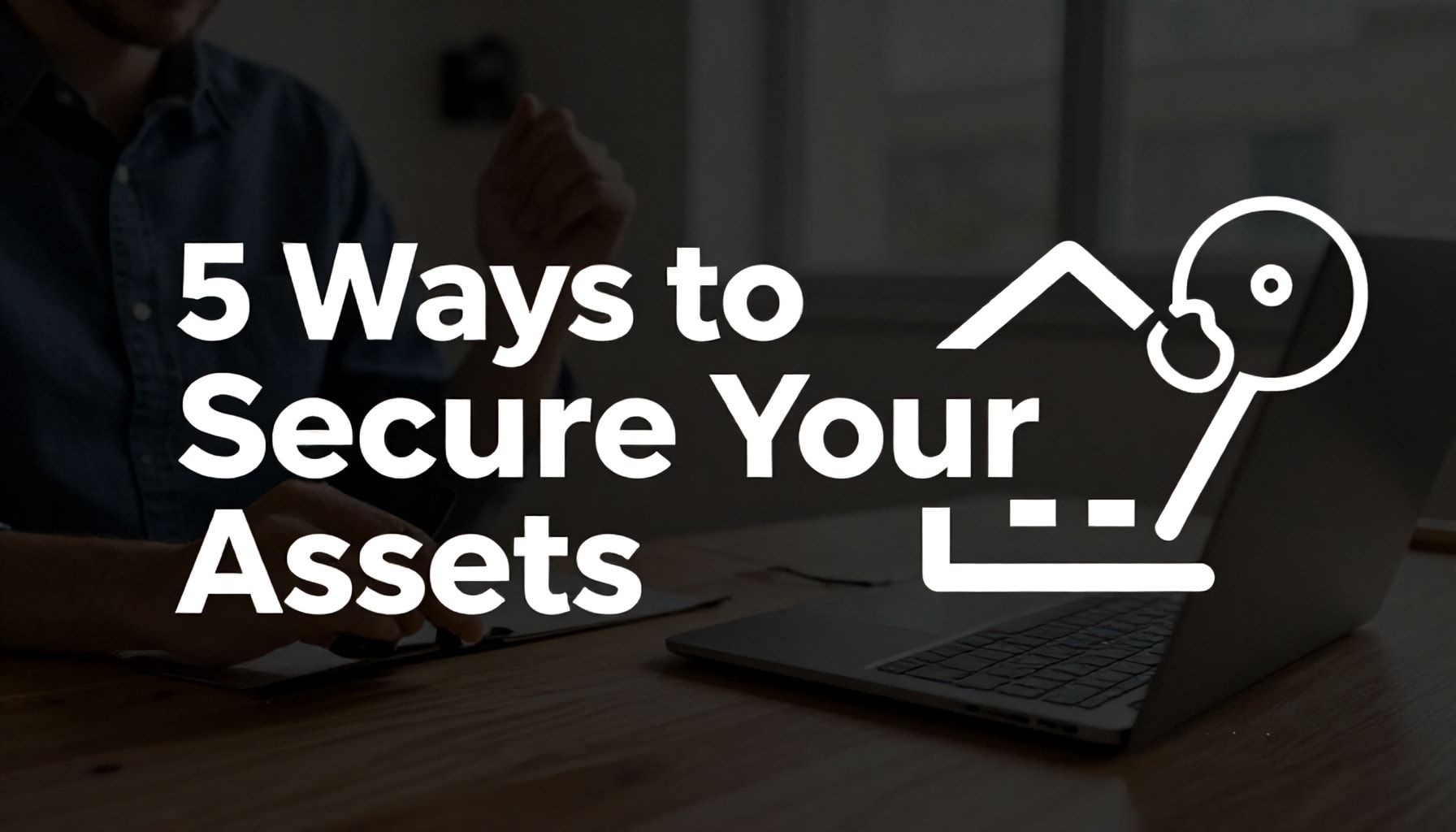 5 Yöntemle Varlıklarınızı Güvence Altına Alın*