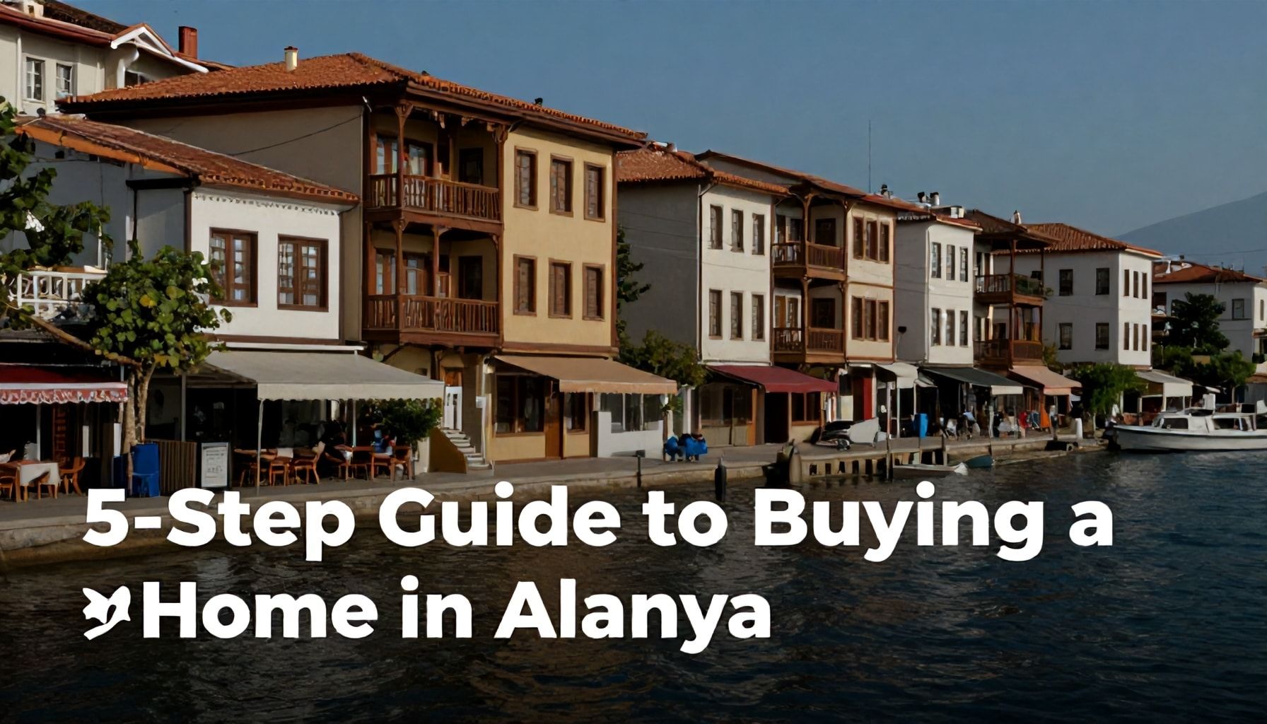 Alanya’da Ev Satın Almak için 5 Adım Rehberi*