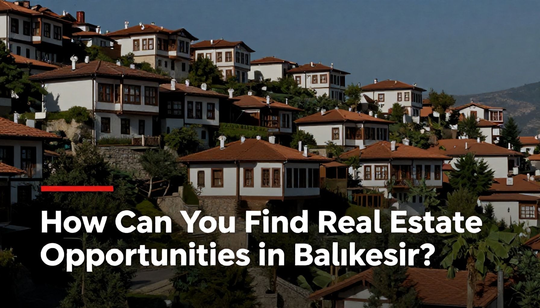 Balıkesir'de Emlak Fırsatlarını Nasıl Bulursunuz?*