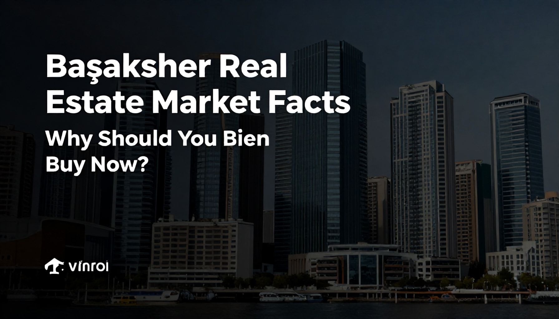 Başakşehir Emlak Piyasası Gerçekleri: Neden Şimdi Satın Almalısınız?*