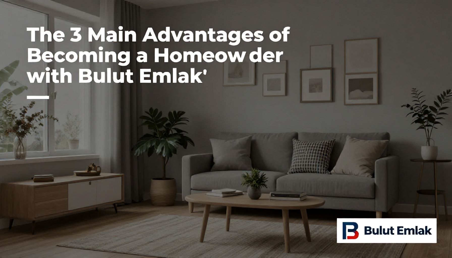 Bulut Emlak ile Ev Sahibi Olmanın 3 Ana Avantajı*