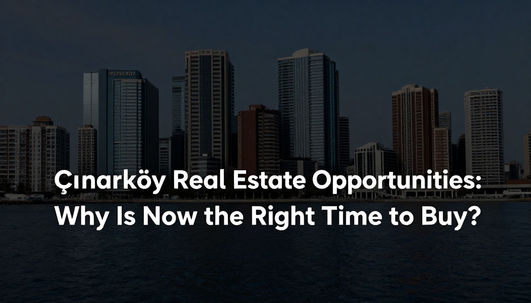 Çınarköy Emlak Fırsatları: Neden Şimdi Satın Alma Zamanı?*