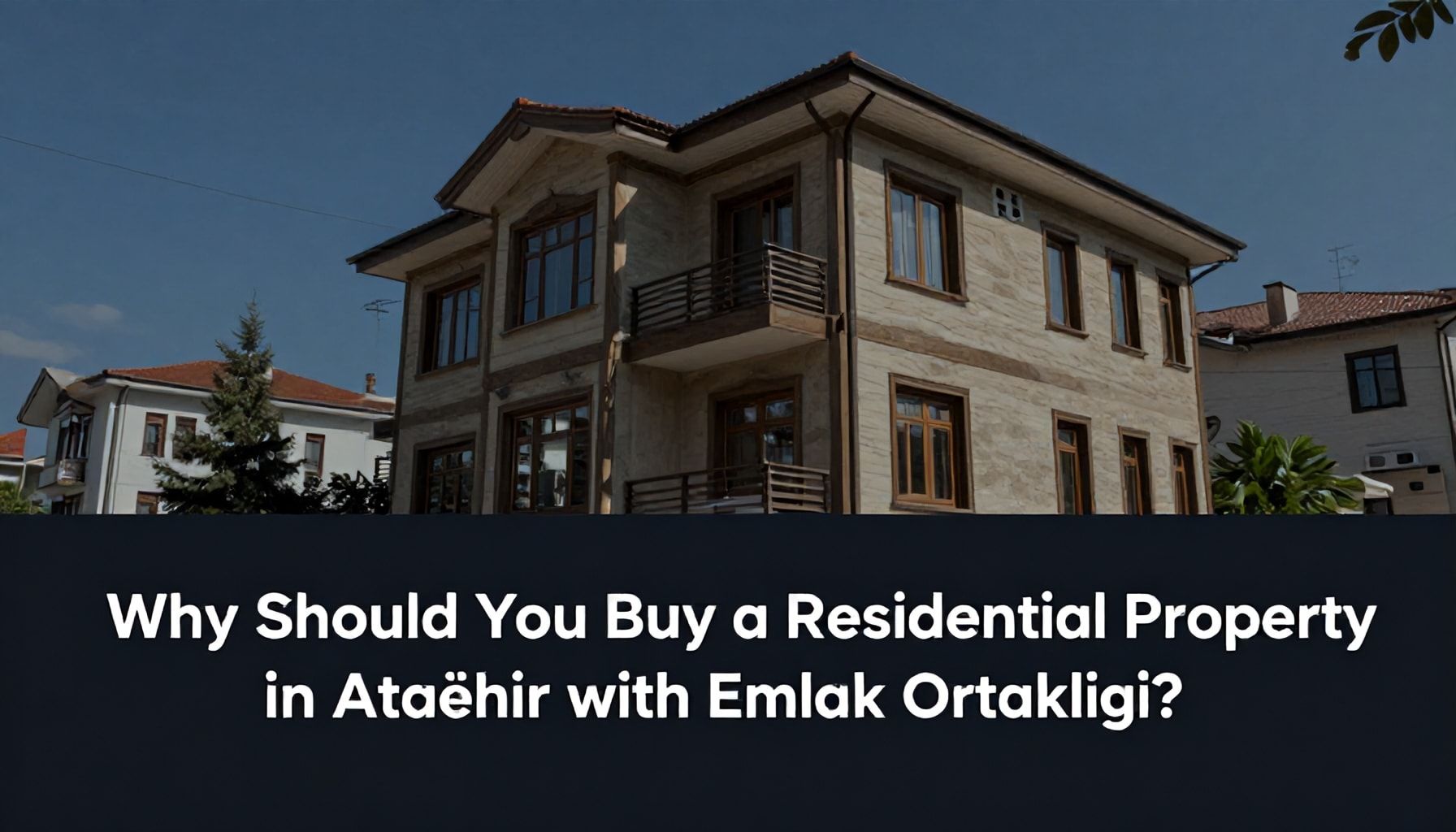 Emlak Ortaklığıyla Neden Ataşehir'de Konut Satın Almalısınız?*