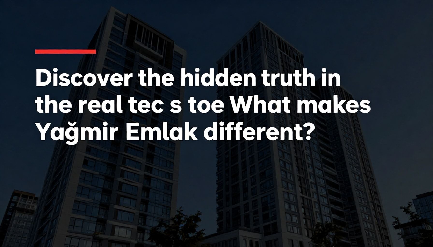 Emlak sektöründe saklı gerçeği keşfedin: Yağmur Emlak'ın farkı nedir?*