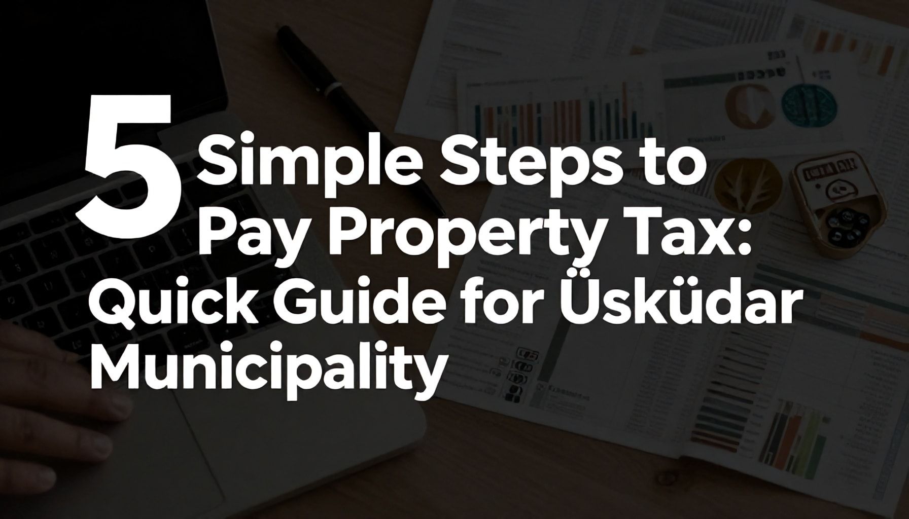 Emlak Vergisi Ödemenin 5 Basit Adımı: Üsküdar Belediyesi İçin Hızlı Rehber*