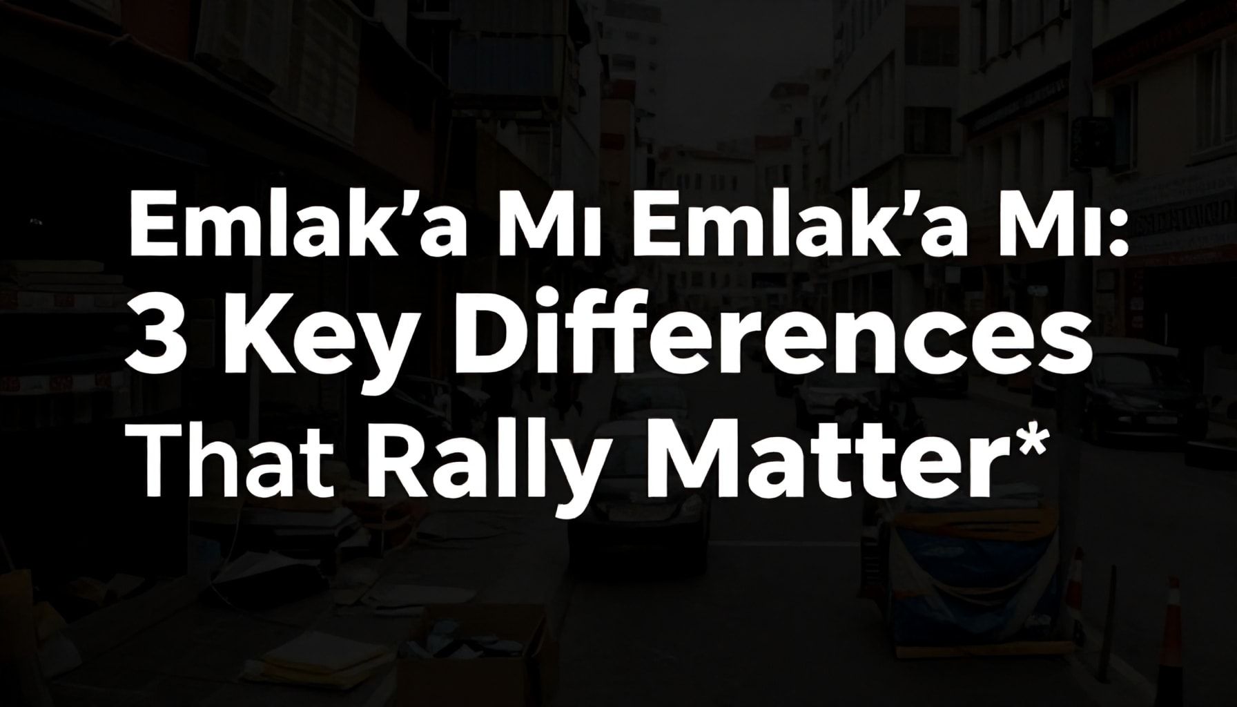 Emlak'a Mı Emlak'a Mı: Gerçekten Fark Eden 3 Nokta*