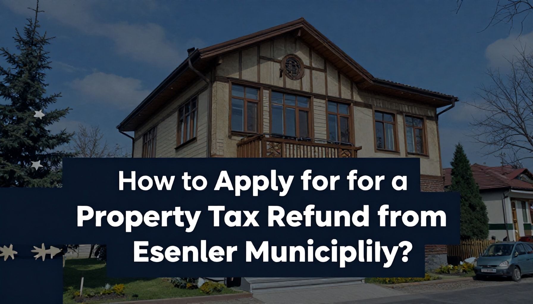 Esenler Belediyesi Emlak Vergisi İade Talebi Nasıl Yapılır?*
