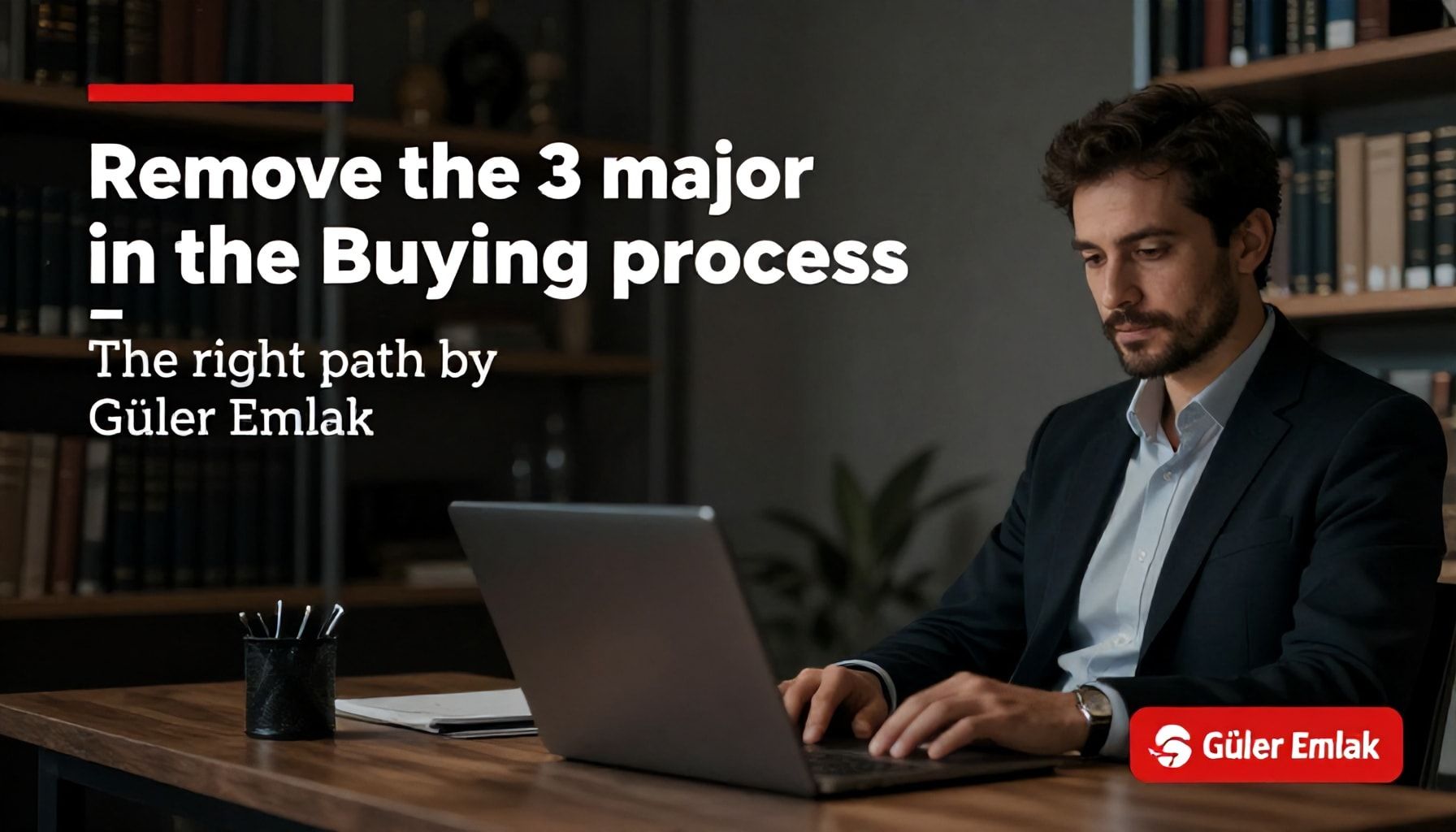 Ev satın alma sürecindeki 3 büyük yanılgıyı ortadan kaldırın – Güler Emlak’ın doğru yolu*