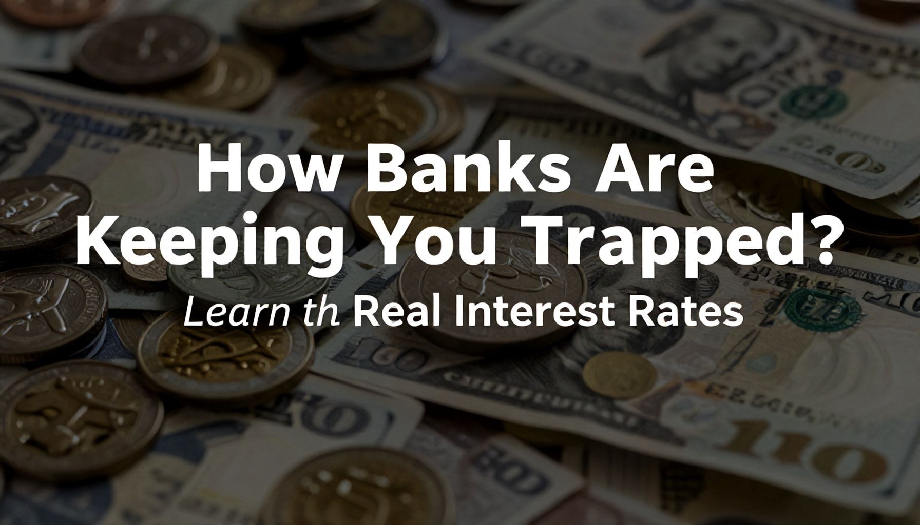 Gerçekler: Bankaların Sizi Nasıl Alıkoyuyor? Gerçek Faiz Oranlarını Öğrenin*