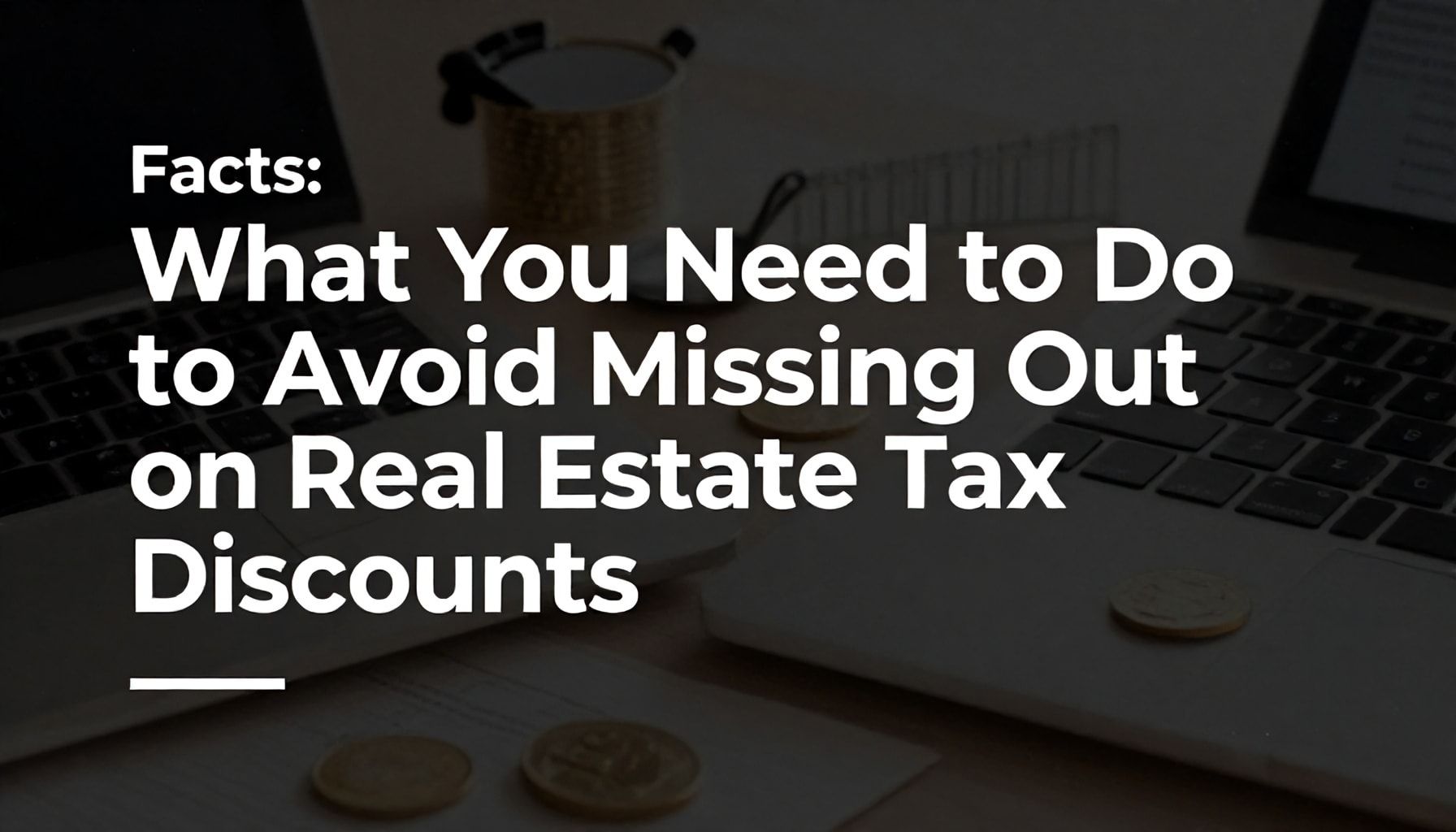 Gerçekler: Emlak Vergisi İndirimlerini Kaçırmamak İçin Yapmanız Gerekenler*