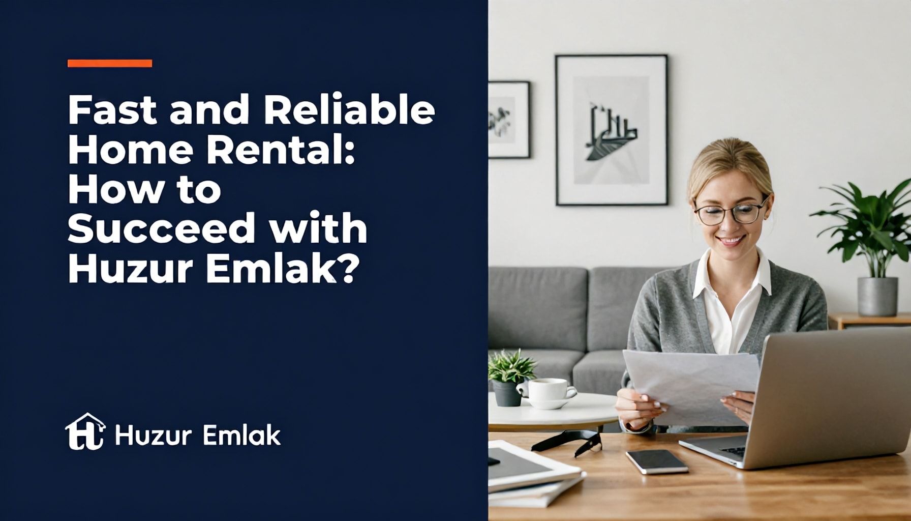 Hızlı ve Güvenilir Ev Kiralama: Huzur Emlak ile Nasıl Başarılı Olursunuz?*