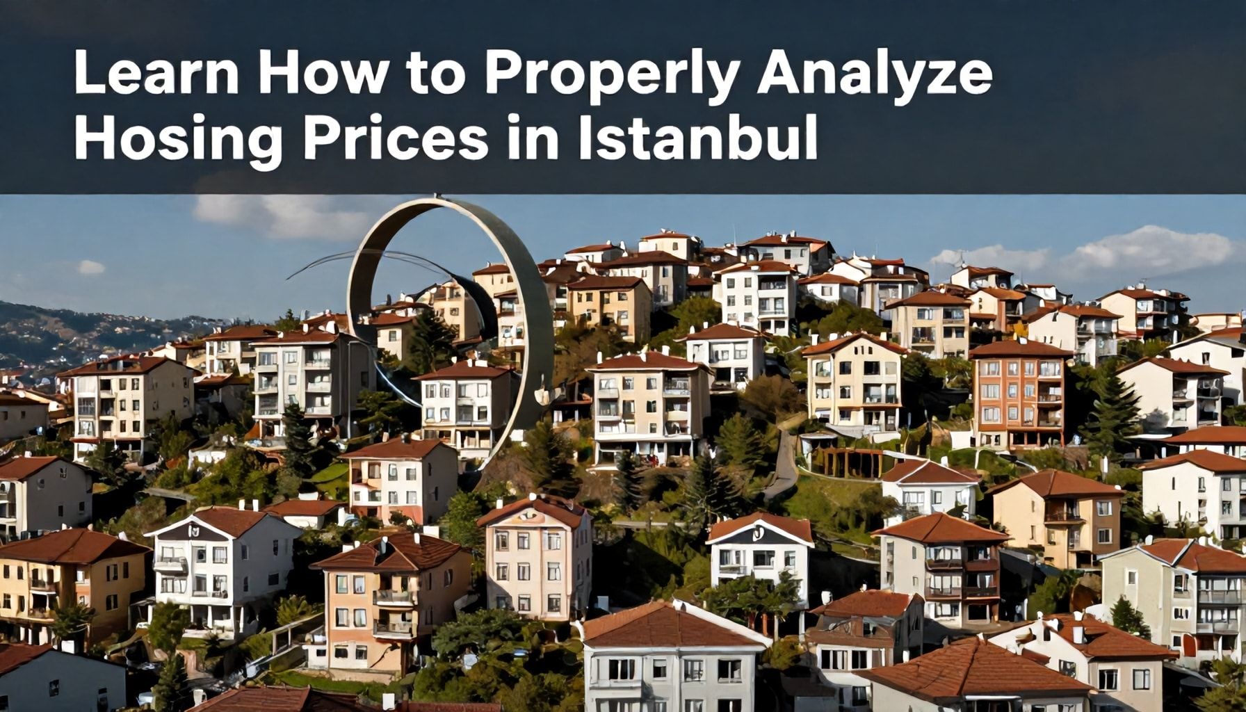 İstanbul'da Konut Fiyatlarını Doğru Şekilde Analiz Etmeyi Öğrenin*