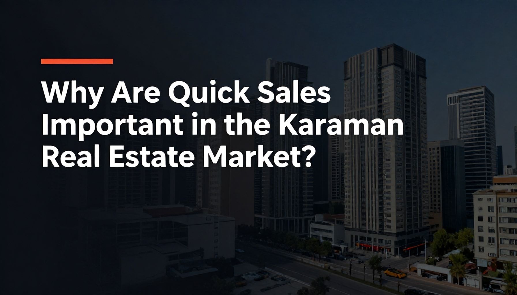 Karaman Emlak Piyasasında Neden Hızlı Satışlar Önemlidir?"*