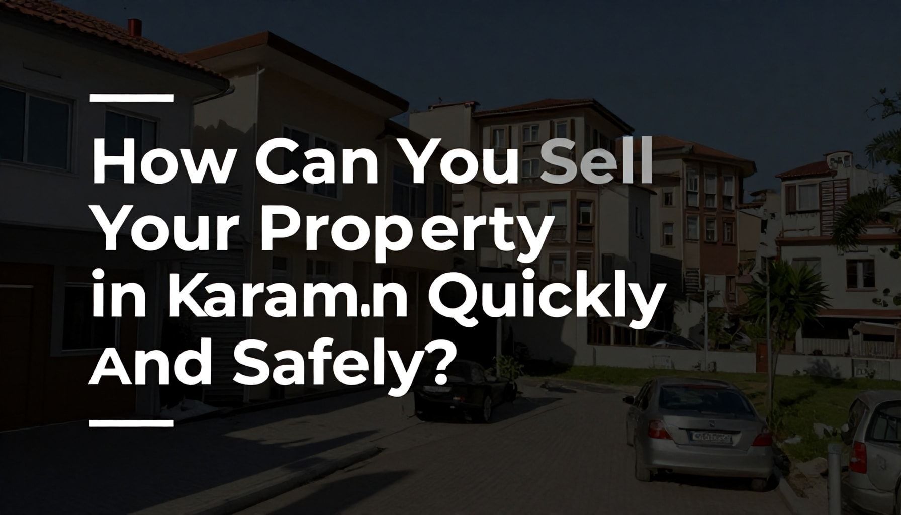 Karaman'da Emlak Satışınızı Hızlı ve Güvenli Nasıl Yapabilirsiniz?"*