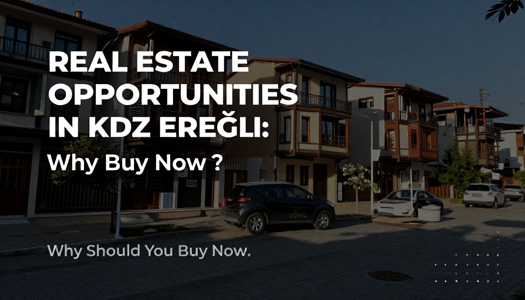 Kdz Ereğli'de Emlak Fırsatları: Neden Şimdi Satın Almalısınız?*