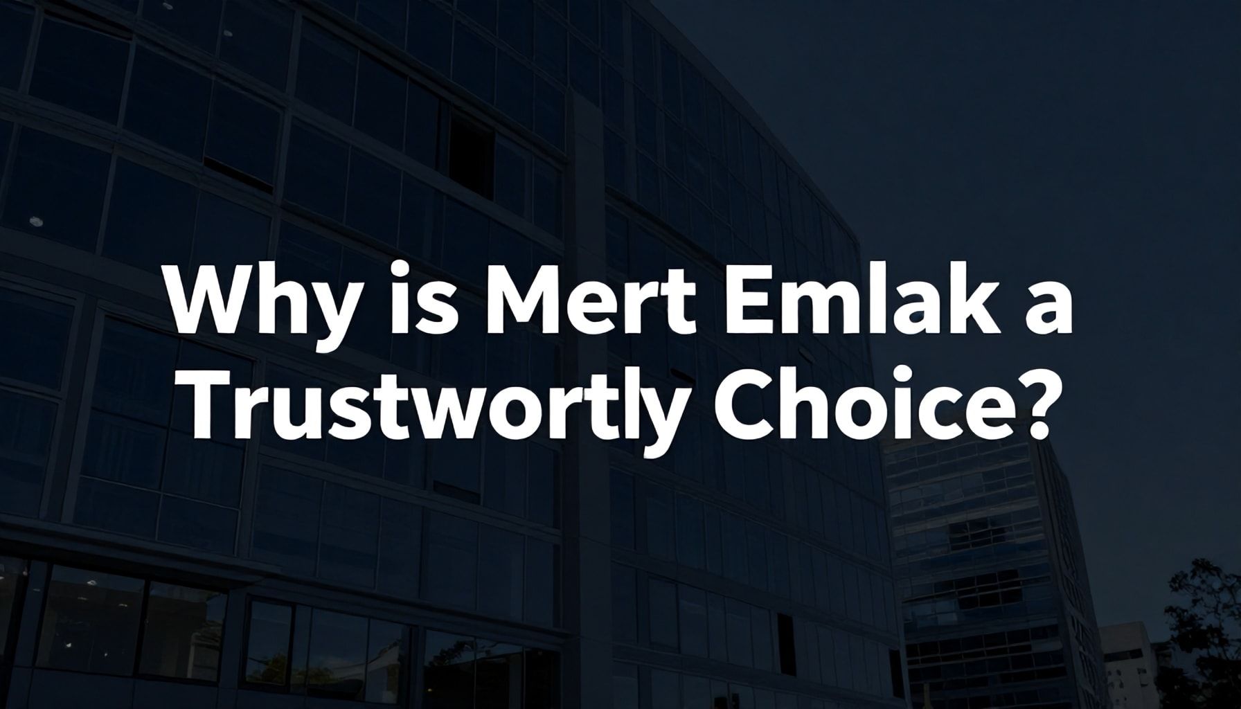 Mert Emlak Neden En Güvenilir Seçenek?*