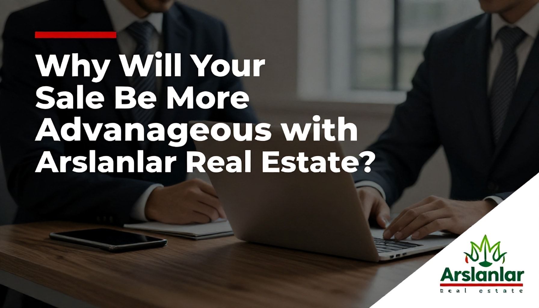 Neden Arslanlar Emlak ile Satışınız Daha Avantajlı Olacak?*