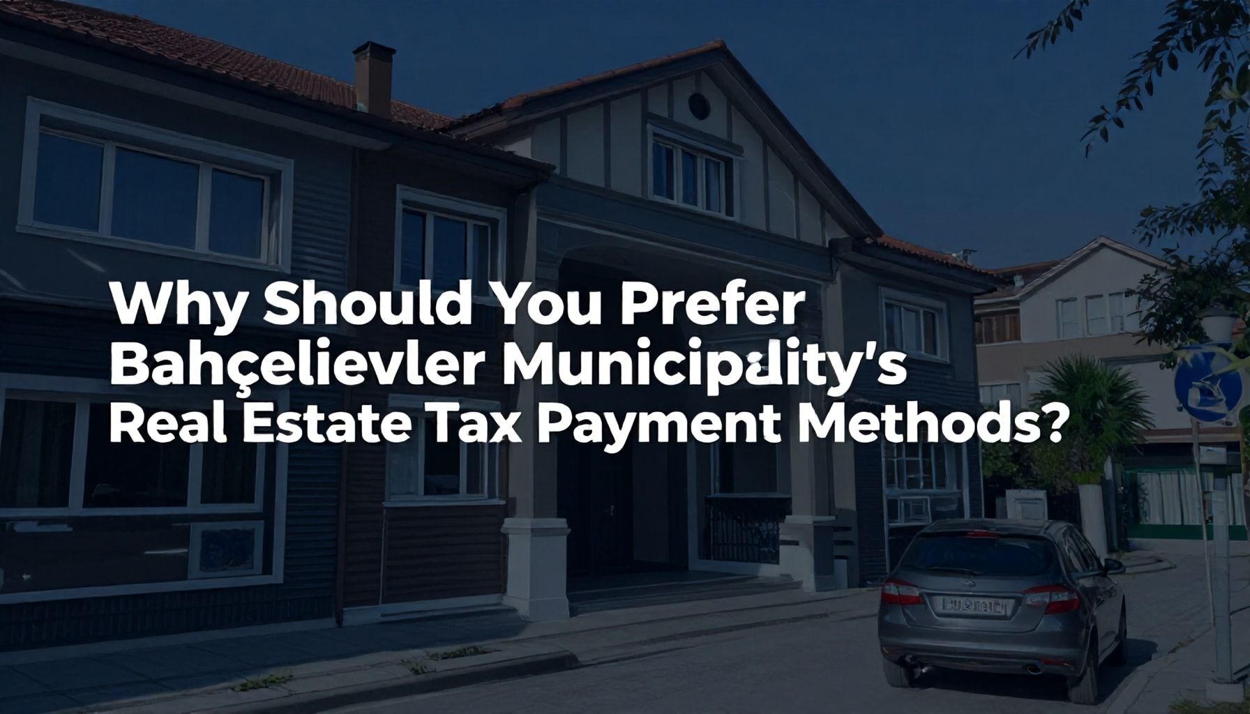 Neden Bahçelievler Belediyesi Emlak Vergisi Ödeme Yöntemlerini Tercih Etmelisiniz?*