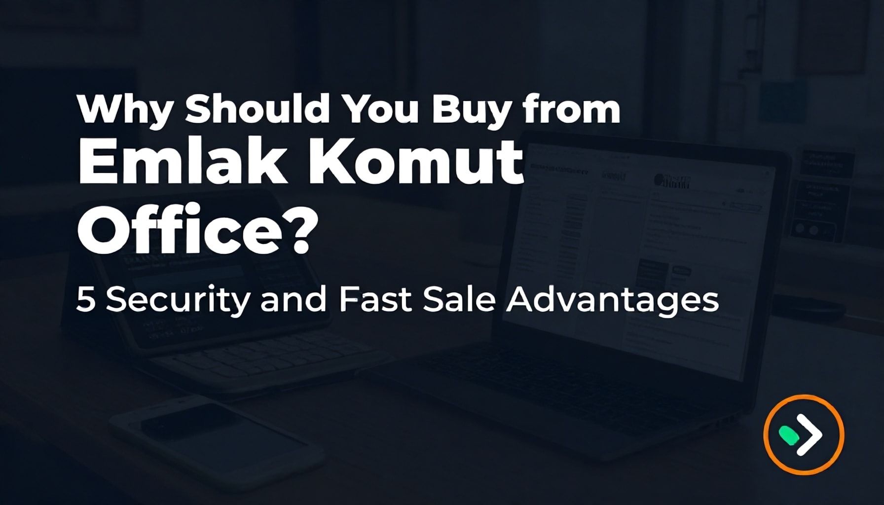 Neden Emlak Konut Ofisleri’nden Satın Almalısınız? 5 Güvenlik ve Hızlı Satış Avantajı*
