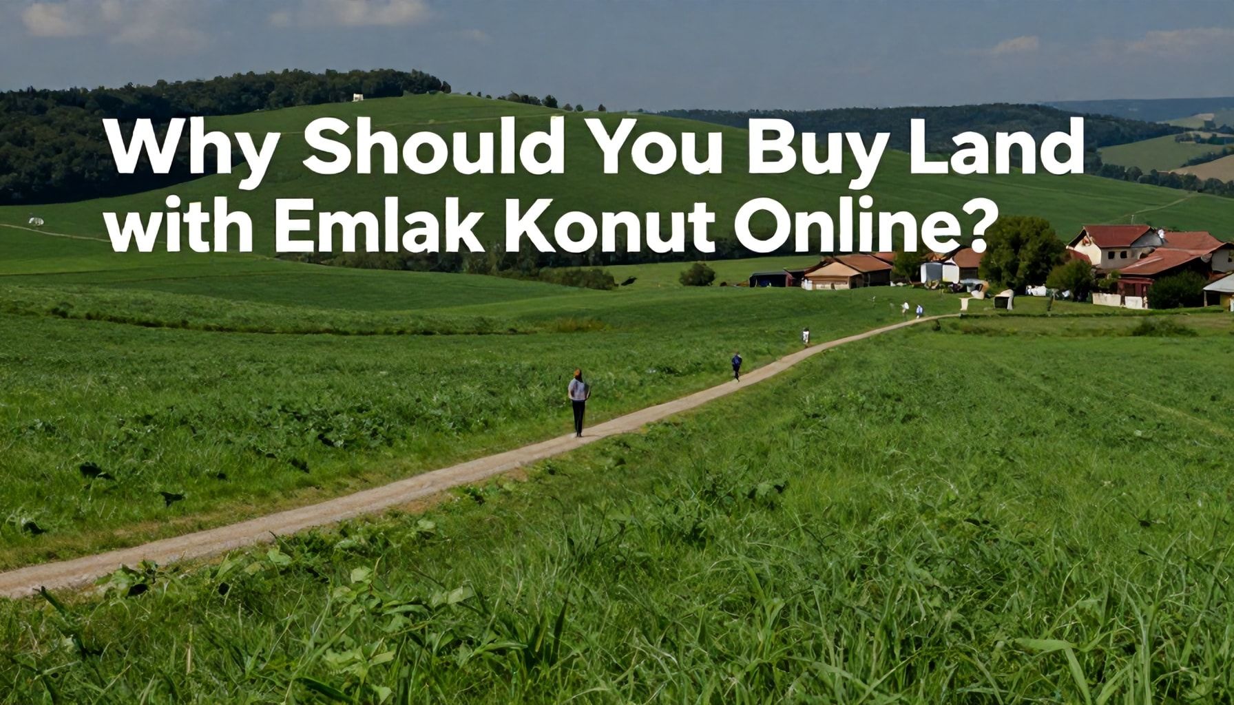 Neden Emlak Konut Online’la Arazi Satın Almalısınız?*