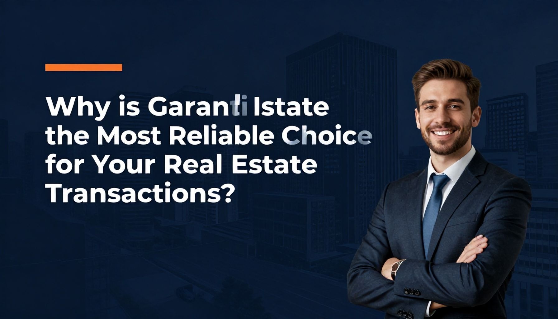 Neden Garanti Emlak, Emlak İşlemleriniz için En Güvenilir Seçenektir?*