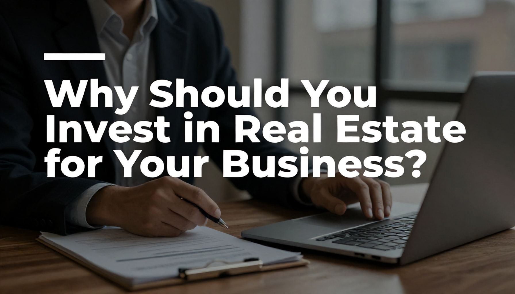Neden İşletme İçin Emlak Yatırımı Yapmalısınız?*