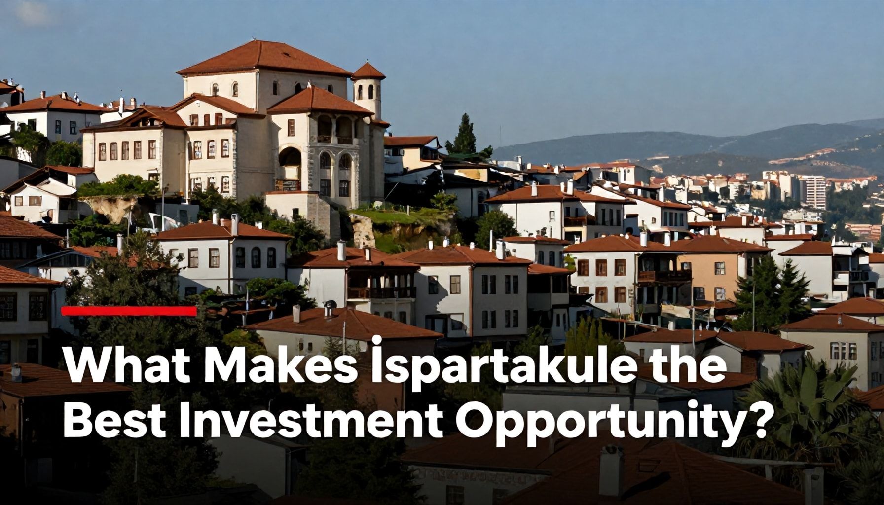 Neden İspartakule, En İyi Yatırım Fırsatları Sunuyor?*