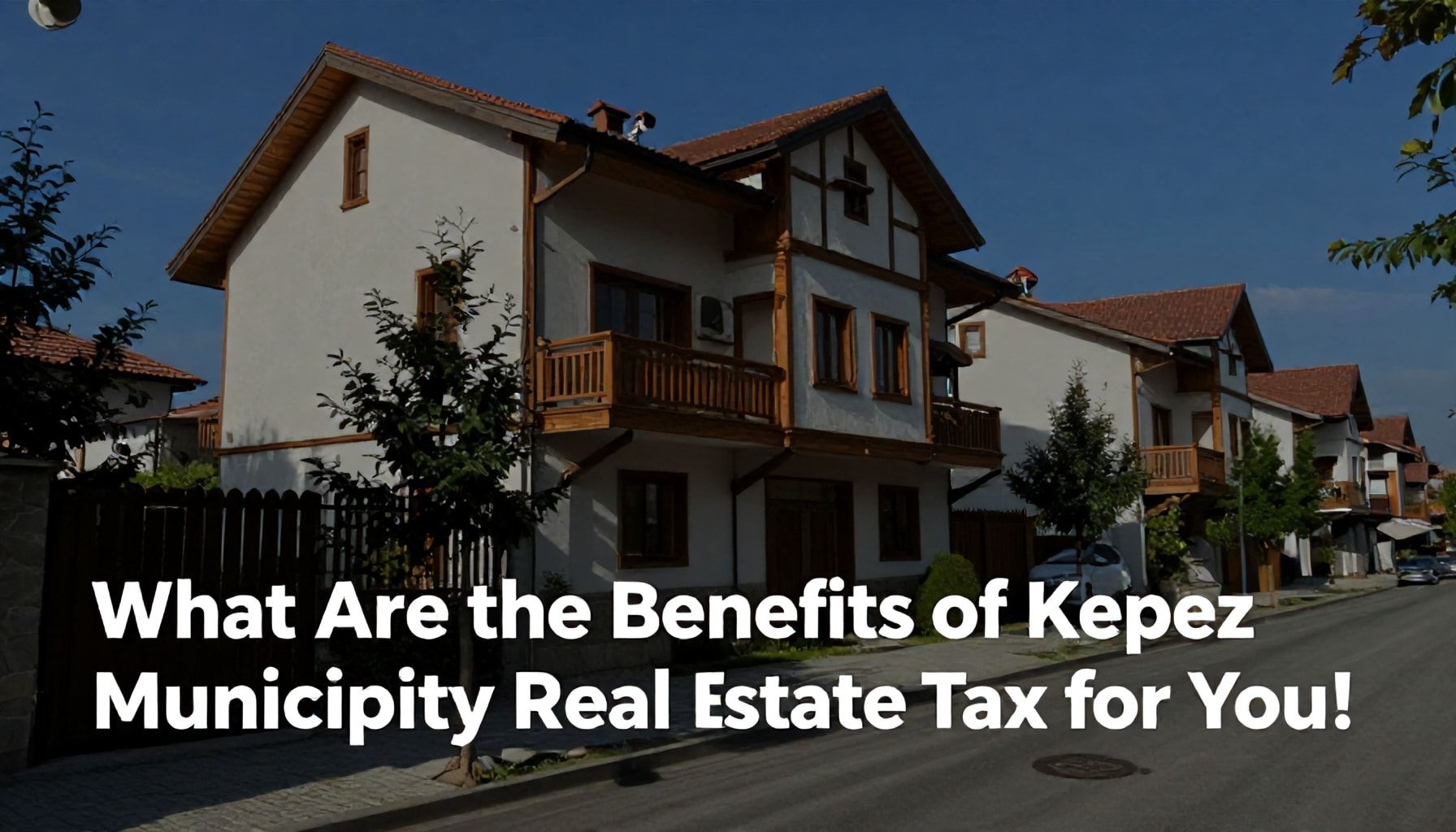 Neden Kepez Belediyesi Emlak Vergisi Avantajları Sizin İçin Değerli?*