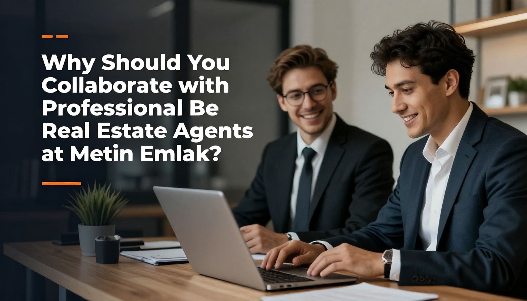 Neden Metin Emlak Profesyonel Emlakçılarla İşbirliği Yapmalısınız?*