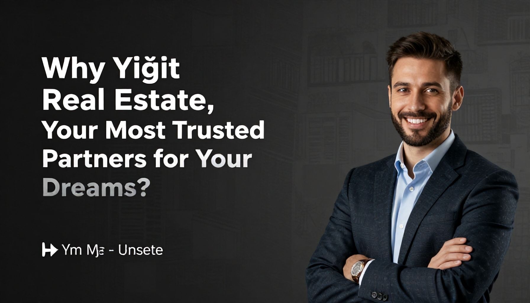 Neden Yiğit Emlak, Rüyalarınızın En Güvenilir Ortakları?*