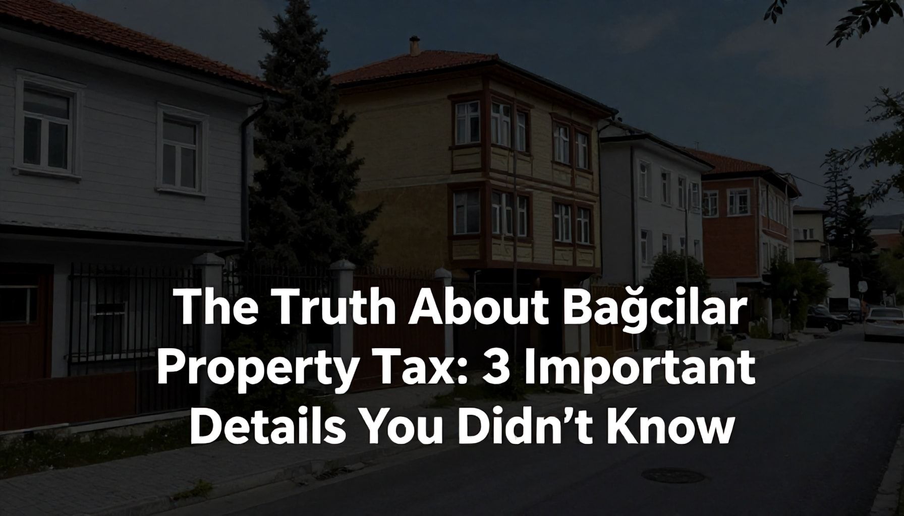 The Truth About Bağcılar Emlak Vergisi: Bilmediğiniz 3 Önemli Detay*