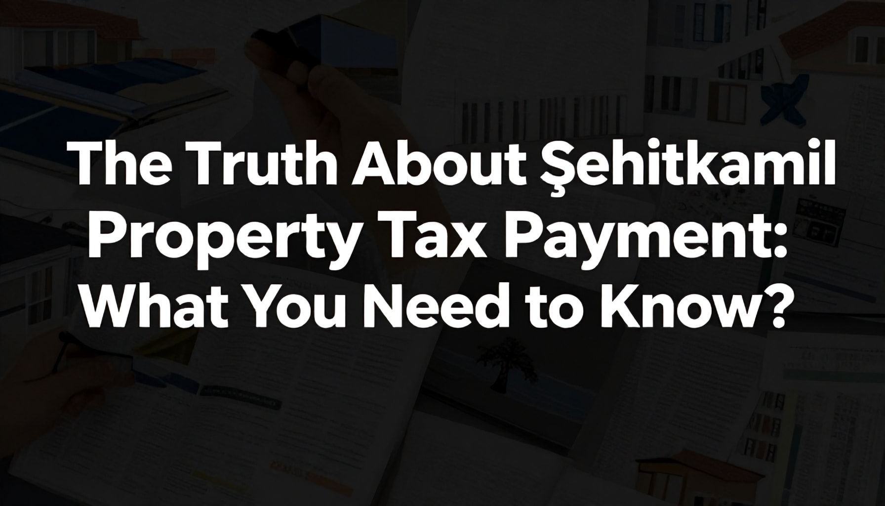 The Truth About Şehitkamil Emlak Vergisi Ödeme: Ne Bilmeniz Gerekiyor?*